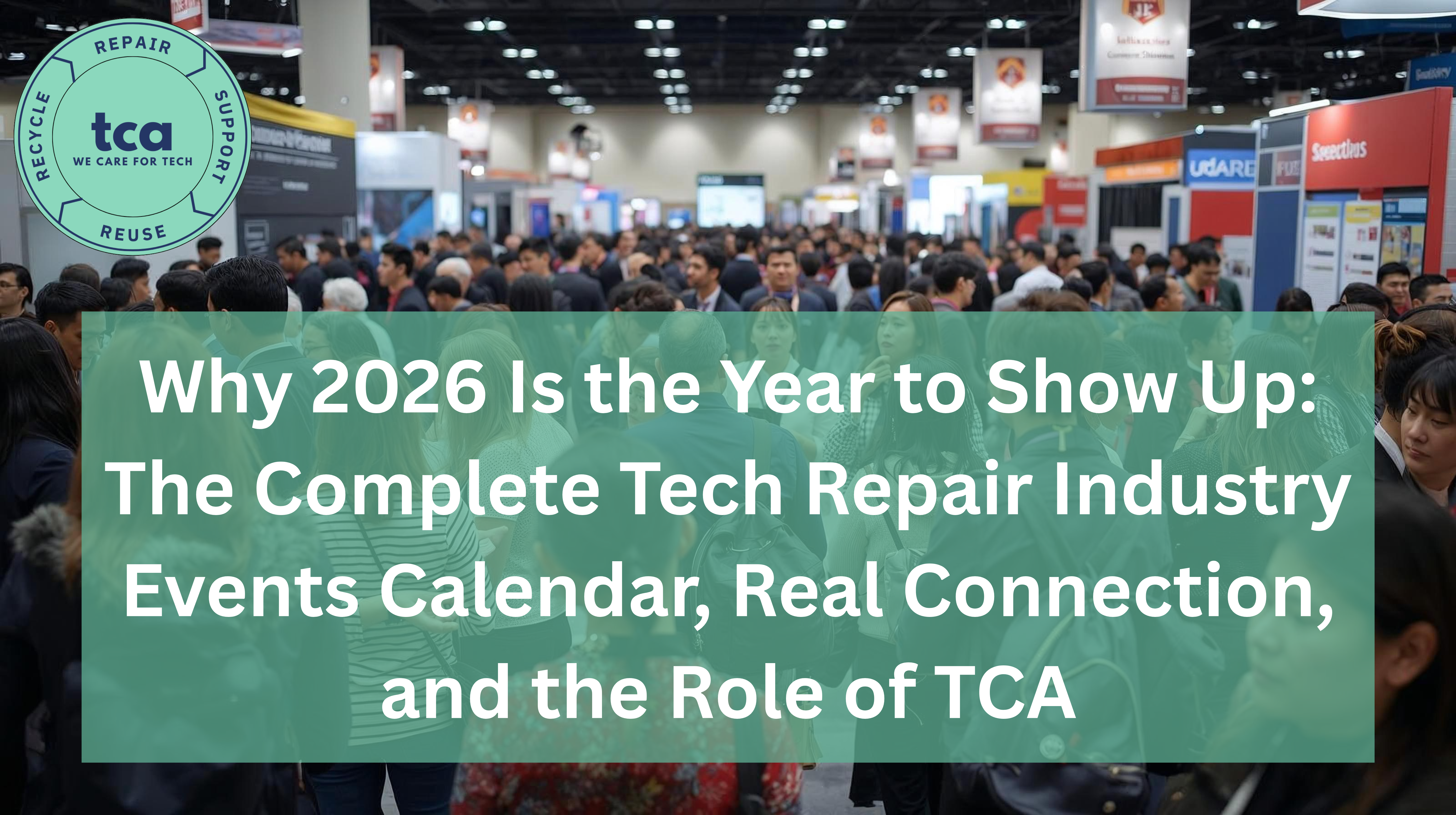 Crowded tech repair industry trade show floor with professionals networking, representing 2026 as a key year for tech repair events, real connections, and the Tech Care Association’s role.