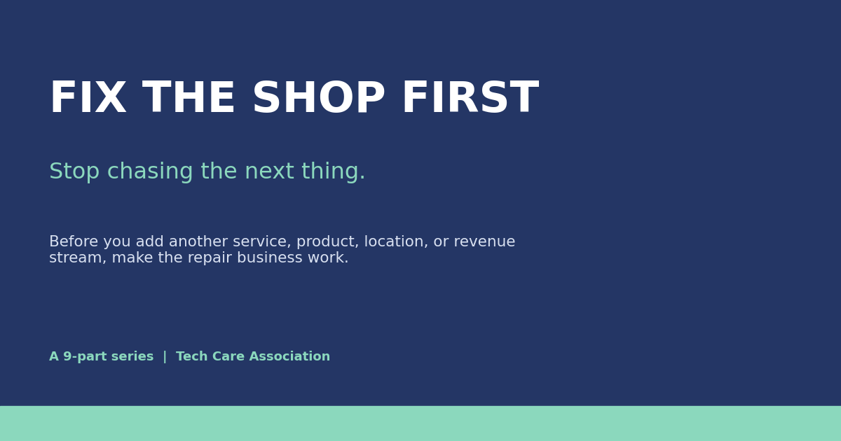 Fix the Shop First — Tech Care Association guide to building a profitable tech repair shop before adding new services, products, or locations.